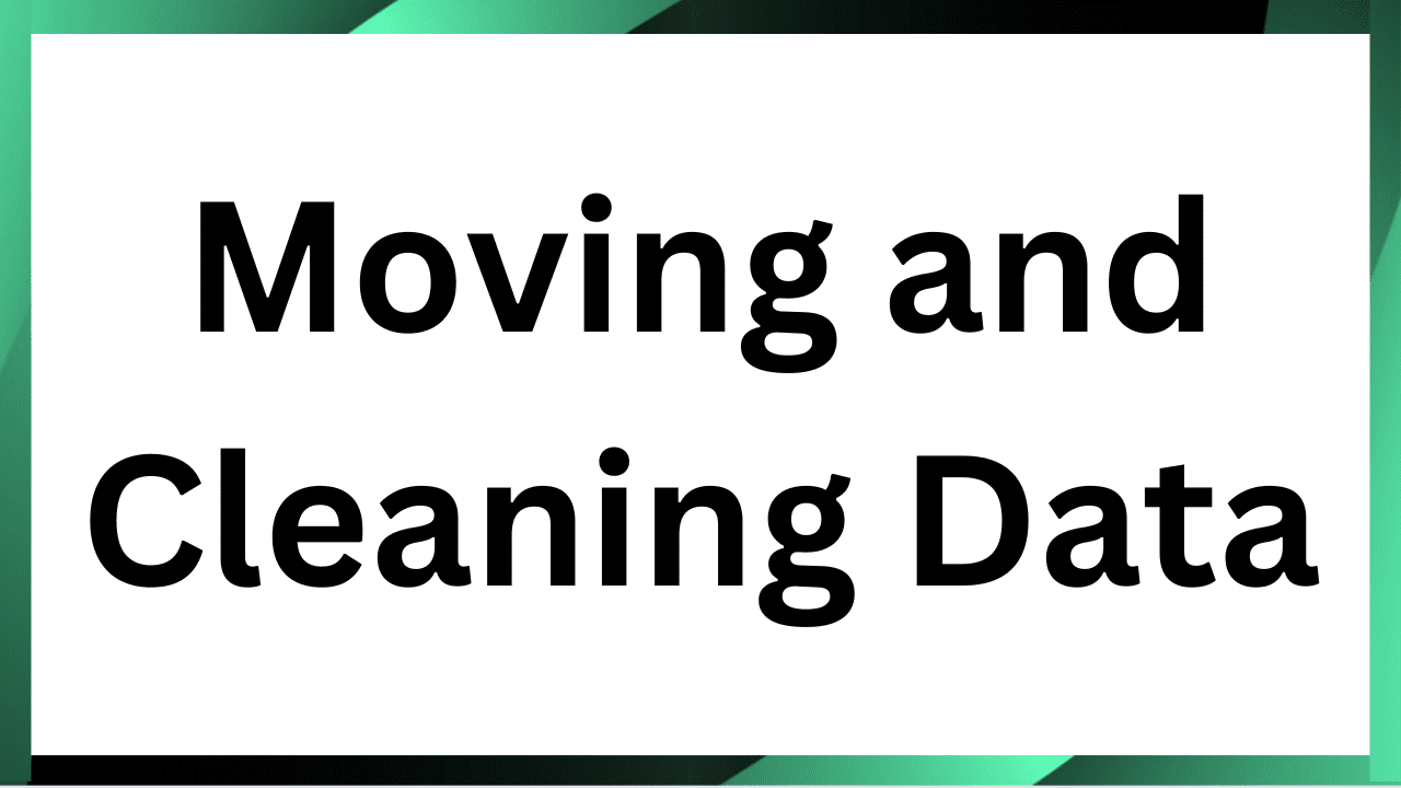 Moving and cleaning data Moving and Cleaning Data