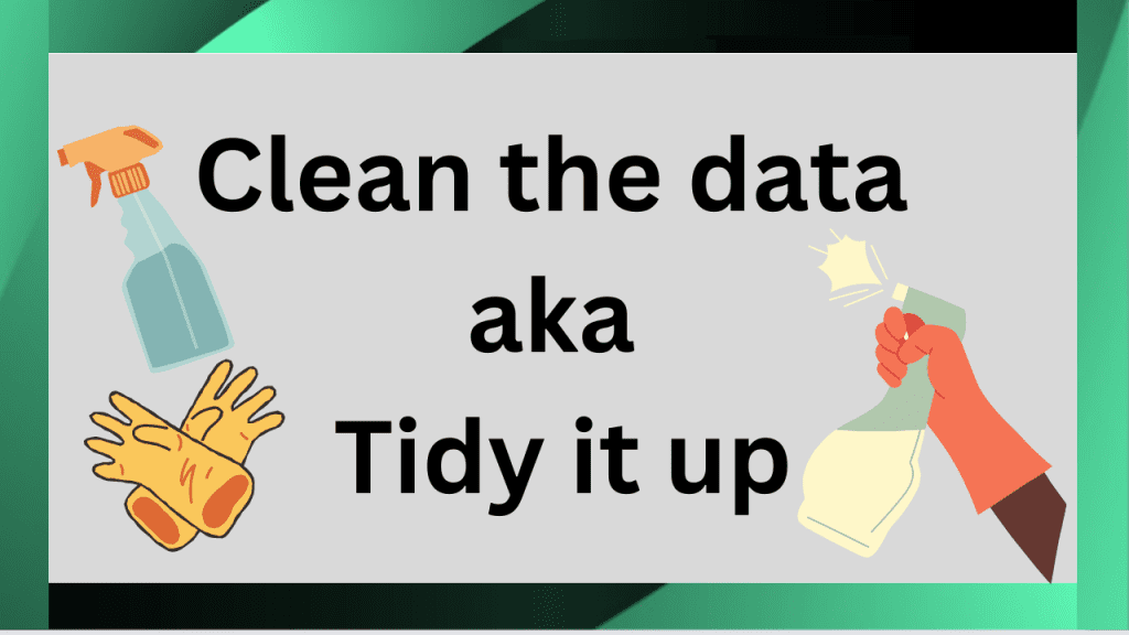 Clean the data aka tidy it up