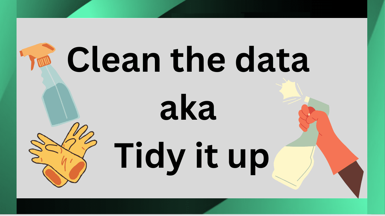 Clean the data aka tidy it up